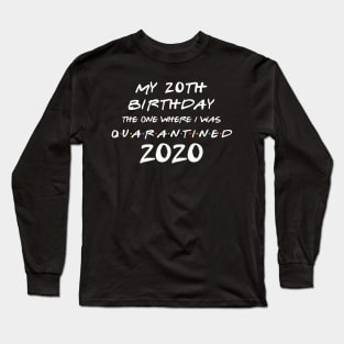 My 20th Birthday In Quarantine Long Sleeve T-Shirt